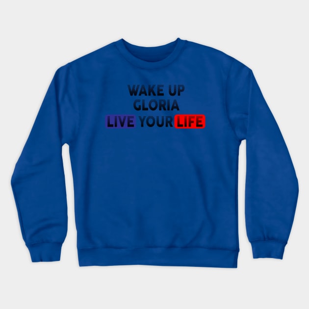 Wake Up | Live Your Life GLORIA Crewneck Sweatshirt by Odegart